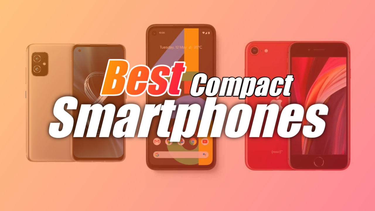 6 Best Compact Smartphones With Excellent Features